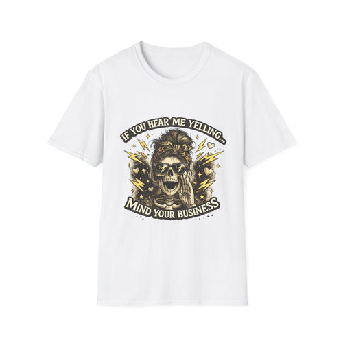 "If You Hear Me Yelling... Mind Your Business" Graphic T-Shirt Skull Messy Bun Design